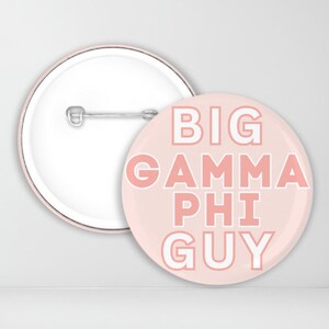 May include: A pink button with white text that reads "BIG GAMMA PHI GUY".