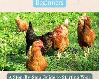 May include: A book cover with the title "Raising Backyard Chickens for Beginners" in a light blue box. The image features several chickens in a grassy area. The text "A Step-By-Step Guide to Starting Your Flock" is below the image, with the author's name at the bottom.