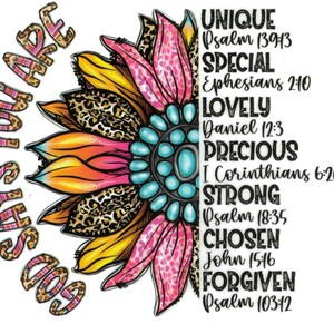 May include: A colorful sunflower with leopard print petals and turquoise accents. The text "God Says You Are" is on the left side of the image. The right side of the image has a list of words and bible verses: "Unique, Psalm 139:13, Special, Ephesians 2:10, Lovely, Daniel 12:3, Precious, I Corinthians 6:20, Strong, Psalm 18:35, Chosen, John 15:16, Forgiven, Psalm 103:12"