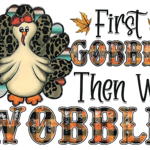 First Gobble then we Wobble PNG