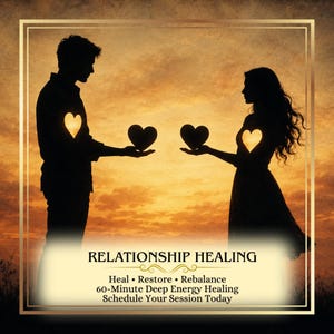 May include: A silhouette of two figures facing each other against a sunset, each holding a heart, with glowing heart shapes on their chests. Text reads: RELATIONSHIP HEALING, Heal • Restore • Rebalance, 60-Minute Deep Energy Healing, Schedule Your Session Today.