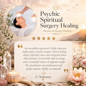 May include: A promotional graphic for Psychic Spiritual Surgery Healing featuring a circular inset of a person receiving energy work, five gold stars, and a testimonial quote from G Nakoma. The design includes floral accents, crystals, and a candle.