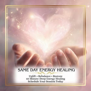 May include: A digital graphic featuring a glowing, ethereal heart shape above open palms. The text reads: SAME DAY ENERGY HEALING, Uplift • Rebalance • Restore, 60 Minute-Deep Energy Healing, Schedule Your Session Today. The design is framed by a thin gold border.