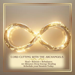 May include: A glowing, golden infinity symbol with a textured, light-filled surface. Below the symbol, the text reads: CORD CUTTING WITH THE ARCHANGELS, Heal • Release • Rebalance, 60-Minutes Deep Energy Healing, Schedule your Session Today.
