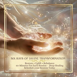 Puede incluir: Imagen con marco dorado que muestra dos manos sosteniendo una luz brillante. El texto dice "SIX RAYS OF DIVINE TRANSFORMATION" con texto adicional: "Restore • Uplift • Rebalance, 60-Minutes For Each Session - Deep Healing, Schedule your Session Today."