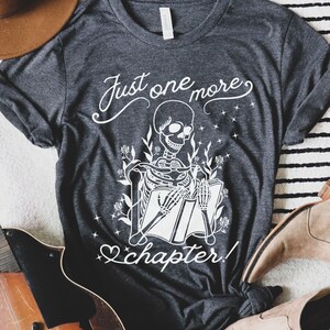 Just One More Chapter Skeleton T-Shirt: Book Lover Gift