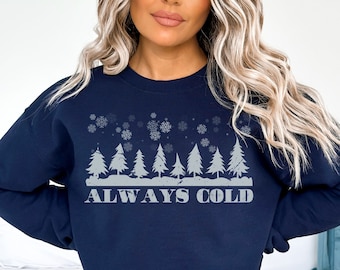 Always Cold Sweatshirt: Funny Winter Graphic Sweater
