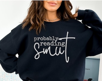 Probably Reading Smut Sweatshirt, Spice Reader, Smut Books Sweatshirt, Smut Reader, Funny Smut Shirt, Smut Shirt, Bookish Sweatshirt