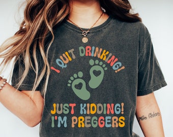 I Quit Drinking Shirt, Pregnancy Announcement Shirt, Pregnancy Shirt, Comfort Colors Pregnancy Shirt, Funny Pregnancy Shirt, Funny Mom Shirt