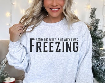 Freezing Sweatshirt, Freezing Sweater, Always Cold Sweatshirt, Sweater Weather, Funny Sweater, Sarcastic Sweater, Funny Cold Shirt, Fun Gift