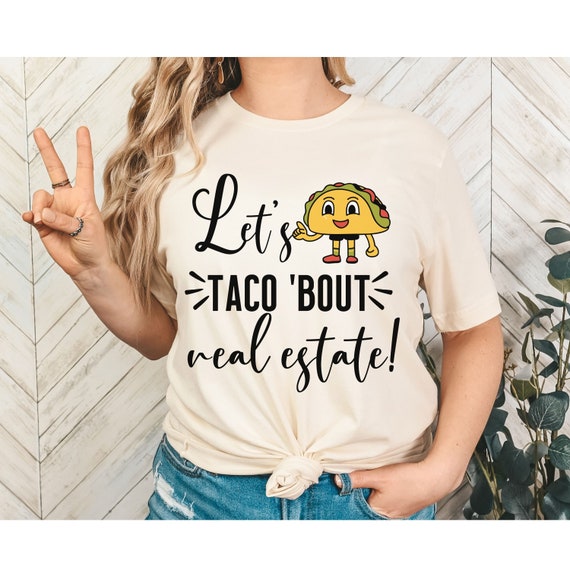 Lets Taco About Real Estate - Funny T-Shirt Gift Lets Taco About Real Estate - Funny T-Shirt Gift