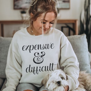 Expensive And Difficult Sweatshirt, Funny Shirt, Sarcastic Shirt, Funny Mom Life Crewneck, Cute Wife Sweater, Quote Shirt, Funny Gifts