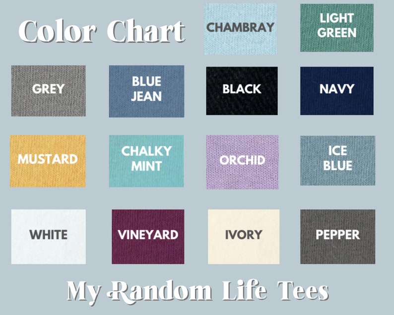 May include: Color chart showing 12 different colors of t-shirts. The colors are: Chambray, Light Green, Grey, Blue Jean, Black, Navy, Mustard, Chalky Mint, Orchid, Ice Blue, White, Vineyard, Ivory, and Pepper.
