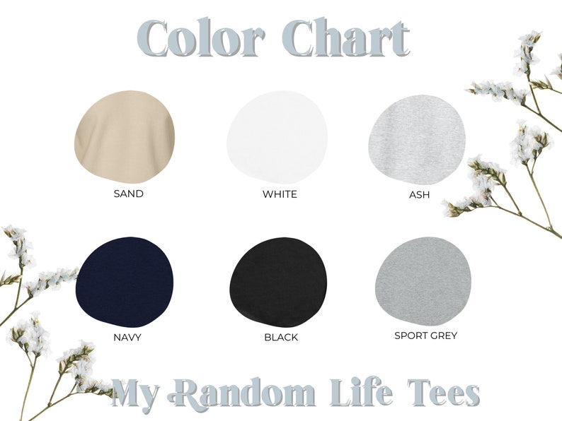 May include: Color chart featuring six fabric color swatches: sand, white, ash, navy, black, and sport grey. The text "Color Chart" is at the top, with "My Random Life Tees" at the bottom. Floral accents frame the image.