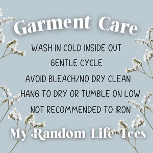 May include: Garment care instructions: Wash in cold water inside out, gentle cycle, avoid bleach, no dry clean, hang to dry or tumble dry low, not recommended to iron. My Random Life Tees.