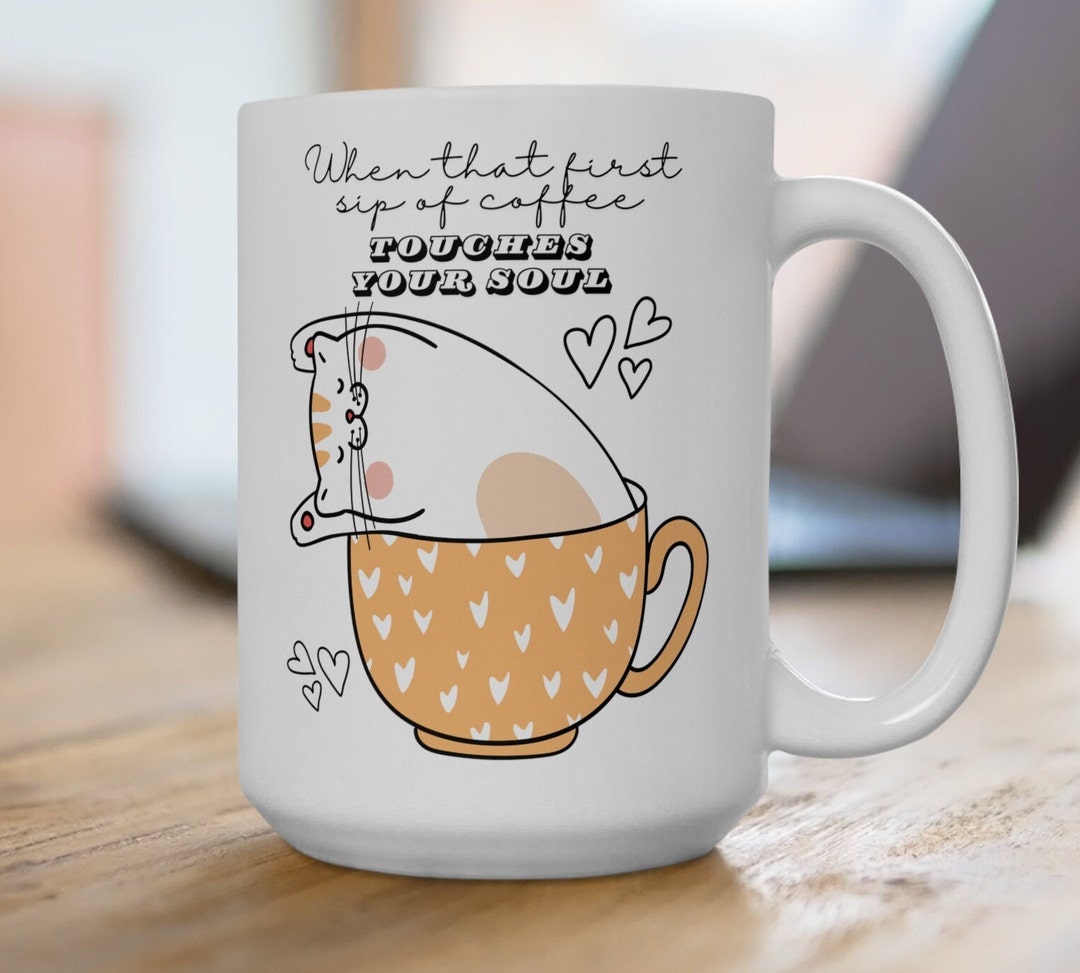 When That First Sip of Coffee Touches Your Soul Cat Coffee Mug, Funny