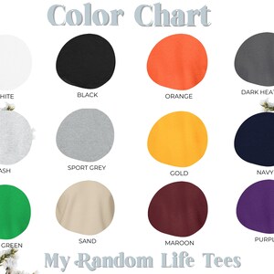 May include: Color chart showing 12 different t-shirt colors: white, black, orange, dark heather, ash, sport grey, gold, navy, irish green, sand, maroon, and purple. The text "My Random Life Tees" is at the bottom of the chart.