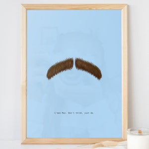 C&#39;mon Mav, Don&#39;t think just do, Mustache, Guess the Movie Quote, Hand drawn Print Poster