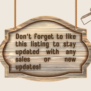 May include: A wooden sign with a rope hanging from the top. The sign reads "Don't forget to like this listing to stay updated with any sales or new updates!"