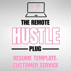 May include: A graphic with a laptop icon and the words "THE REMOTE HUSTLE PLUG" in black and pink. Below, it reads "RESUME TEMPLATE: CUSTOMER SERVICE" in pink. The background is a gradient of light gray.