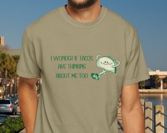 Funny Taco Shirt: "I Wonder If Tacos Are Thinking About Me Too"