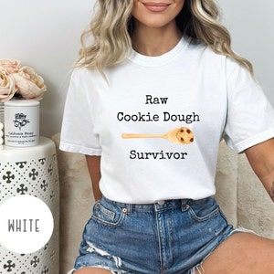 Raw Cookie Dough Survivor Shirt Cookie Lover Gift Shirt for Chocolate Chip Cookie Lover Shirt
