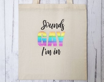 Sounds Gay, I'm In Tote Bag