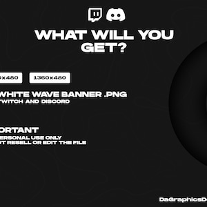 May include: Black and white graphic with the text "WHAT WILL YOU GET?" and "2x WHITE WAVE BANNER.PNG FOR TWITCH AND DISCORD". The graphic also includes the Twitch and Discord logos and two buttons with the text "1200x480" and "1360x480".