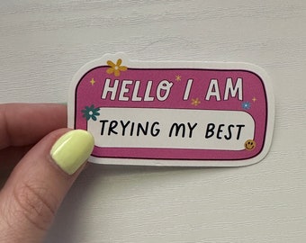 Hello I Am Trying My Best Sticker – 3 Inch Funny Relatable Vinyl Decal, Waterproof Mental Health Name Tag Sticker