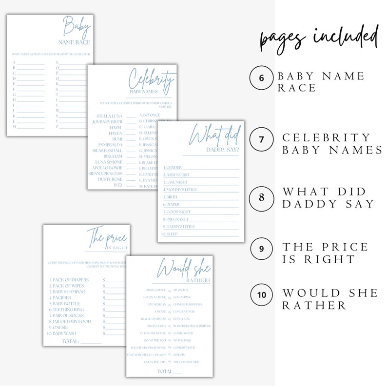 May include: A printable baby shower game set with ten pages. The pages include: Baby Name Race, Celebrity Baby Names, What Did Daddy Say, The Price is Right, and Would She Rather. The pages are printed in blue and white with a light blue background.