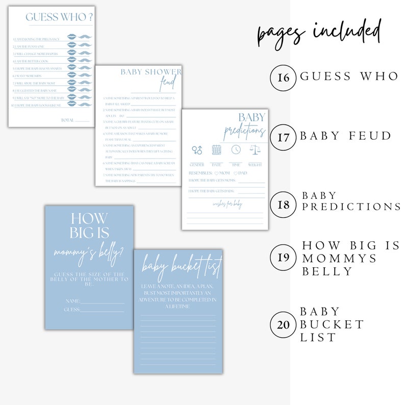 May include: A set of printable baby shower game cards with blue and white text. The games include "Guess Who", "Baby Feud", "Baby Predictions", "How Big is Mommy's Belly", and "Baby Bucket List".