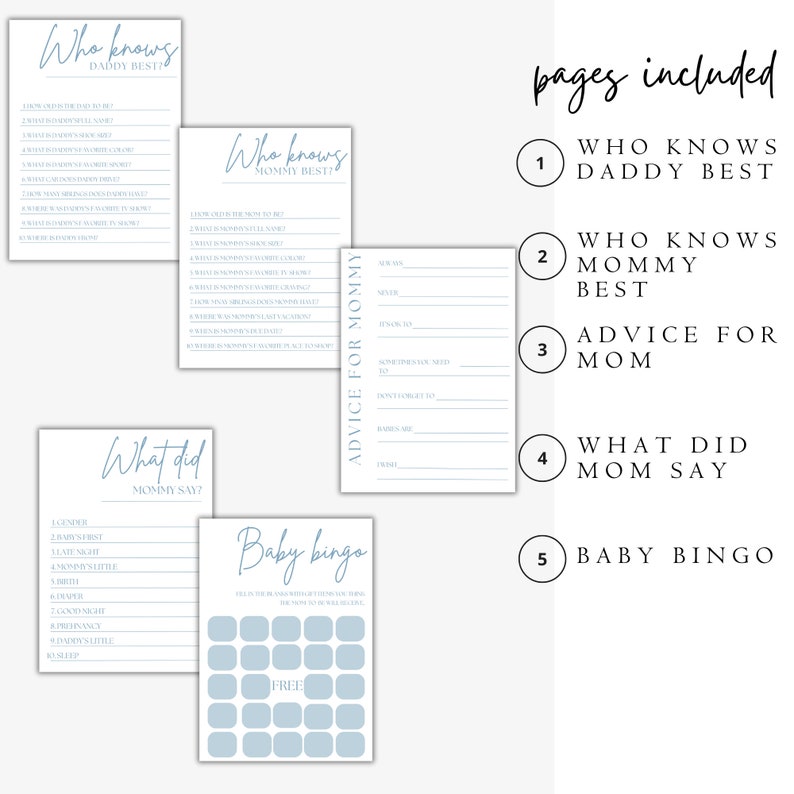 May include: Five printable game cards for a baby shower. The cards are light blue with white text. The titles of the cards are "Who Knows Daddy Best?", "Who Knows Mommy Best?", "Advice for Mommy", "What Did Mommy Say?", and "Baby Bingo".