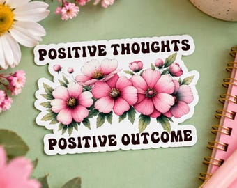 Positive Thoughts Sticker | Positive Outcome Floral Vinyl Decal | Inspirational Flower Sticker