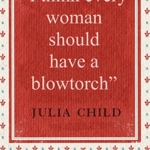 Mastering the Art of French Cooking Julia Child Kitchen Poster "I think every woman should have a blowtorch"