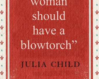 Mastering the Art of French Cooking Julia Child Kitchen Poster "I think every woman should have a blowtorch"