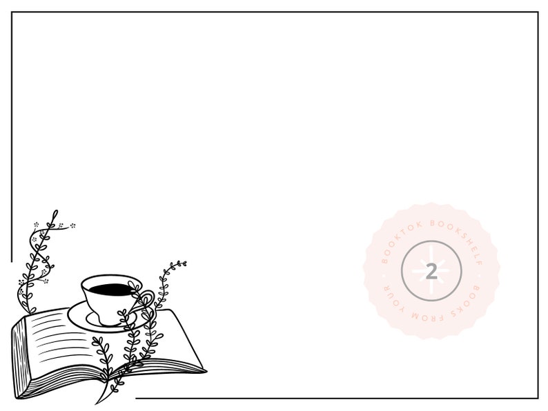 May include: Black and white line drawing of an open book with a cup of coffee on top. The book is surrounded by vines with small flowers. A pink circle with the text "BOOKTOK BOOKSHELF #2 FROM YOUR BOOKS" is in the upper right corner.