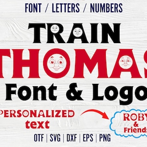 May include: A red and black font design with the words "TRAIN THOMAS Font & Logo" and a cartoon train face. The text "PERSONALIZED text" is below the font design. The text "OTF | SVG | DXF | EPS | PNG" is below the text "PERSONALIZED text". A blue cloud with the text "ROBY & Friends" is in the lower right corner of the image.
