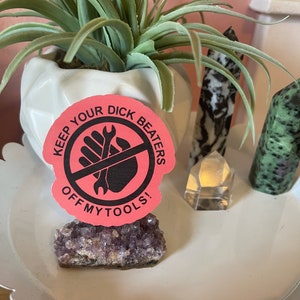 Keep Your D*ck Beaters Off my Tools Vinyl Sticker, Laptop Sticker, Water Bottle Sticker, Waterproof