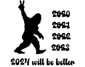 Bigfoot svg, sasquatch svg, 2024 svg, 2024 will be better svg, funny sasquatch svg, funny bigfoot svg, cute bigfoot SVG PNG DXF