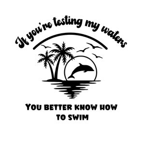 Als je mijn wateren aan het testen bent, weet je maar beter hoe je moet zwemmen: svg, strand-svg, grappige svg, T-shirt-svg, oceaan-svg, wateren SVG DXF, png