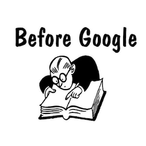 May include: A black and white illustration of a person looking intently at a book, with the text "Before Google" above them.