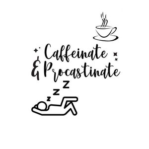 Caffeinate svg, procrastinate svg, coffee  svg, nap svg, funny coffee svg, cute coffee svg, procrastination svg, png and DXF