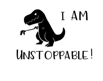 T-Rex svg, tyrannosaurus rex svg, dinosaur svg, I am unstoppable, funny t-rex svg, funny dinosaur svg, svg vector file in SVG, DXF, EPS