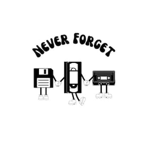 Puede incluir: Ilustración en blanco y negro de un disquete, una cinta VHS y una cinta de cassette que se dan la mano. El texto "NEVER FORGET" está por encima de la ilustración.