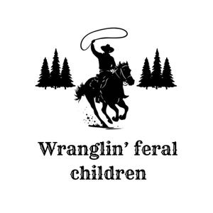 Wrangling svg, wrangling feral children svg, feral children svg, children svg, horse svg, cowboy svg, funny wrangling SVG PNG DXF