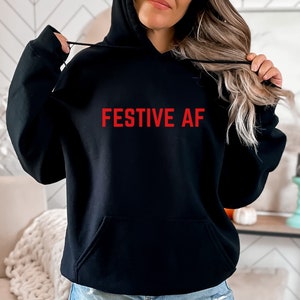 Festive AF Hoodie, Festive Hoodie, Christmas Hoodie, Funny Christmas Sweater, Christmas Sweatshirt, Cute Christmas Sweater, Cute Christmas