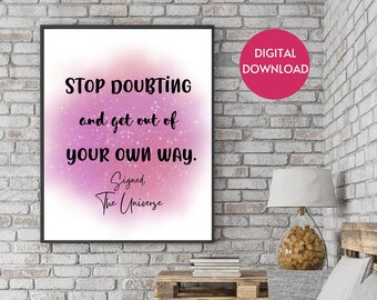 Printable Wall Art, Stop Doubting and Get Out Of Your Own Way, Digital Download