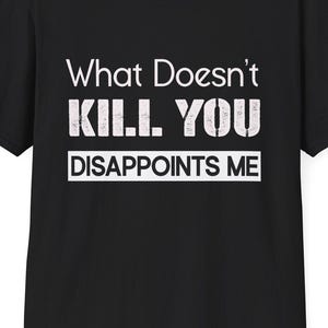 T-shirt Ce qui ne vous tue pas - T-shirt avec citation d&#39;humour noir - Chemise graphique minimaliste sarcastique