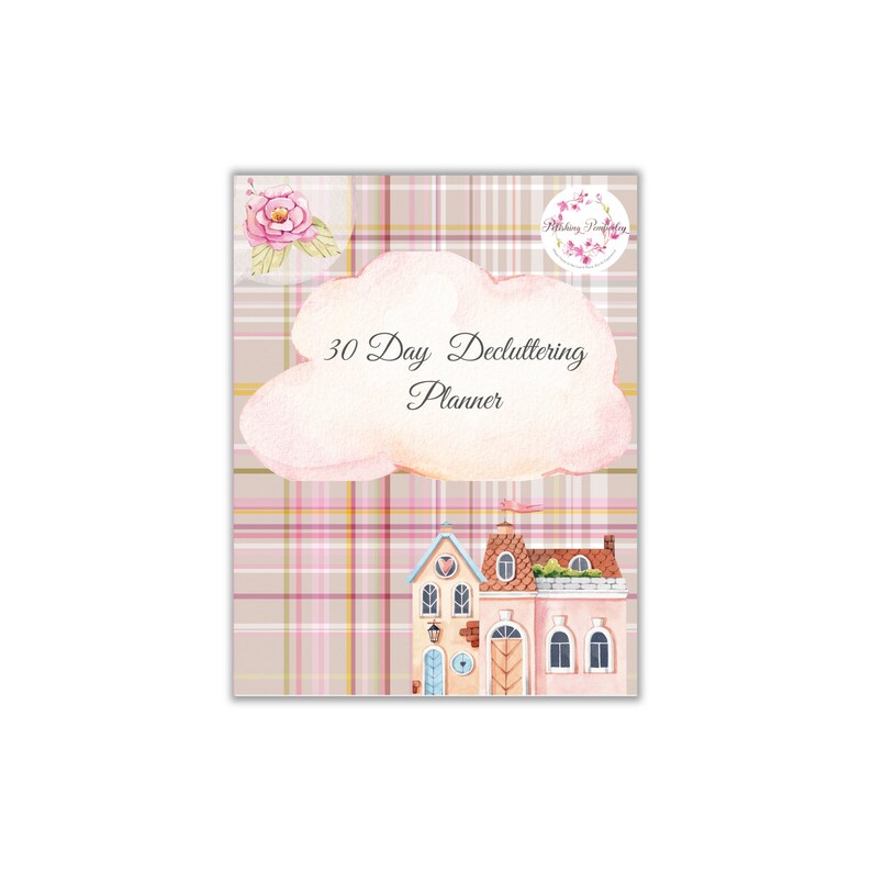 May include: A pink and brown plaid background with a white cloud that says "30 Day Decluttering Planner". A small pink flower is in the top left corner. A small pink circle with the text "Whispering Willow" is in the top right corner. A cartoon illustration of a pink and blue house with a brown roof is in the bottom center.