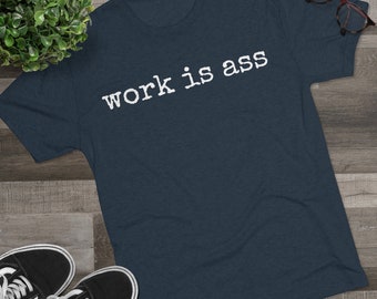 Work is Ass Tee